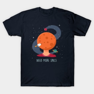 Need more space T-Shirt